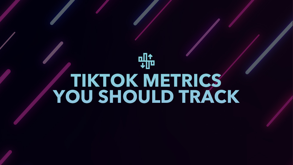 10 TikTok Metrics You Should Be Tracking