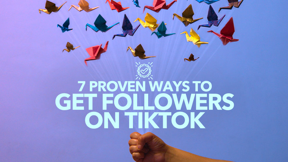 7 Proven Ways to Get Followers on TikTok