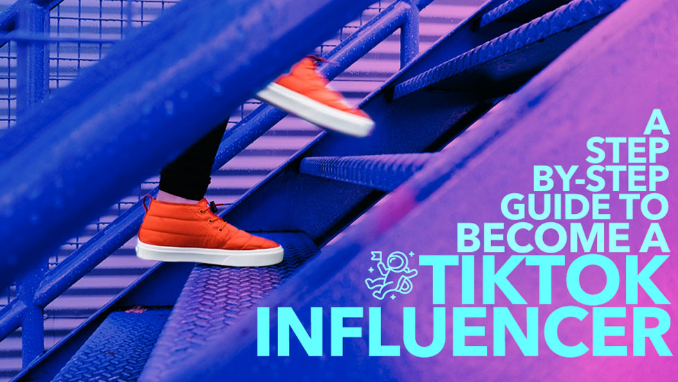 A Step-by-Step Guide to Become a TikTok Influencer