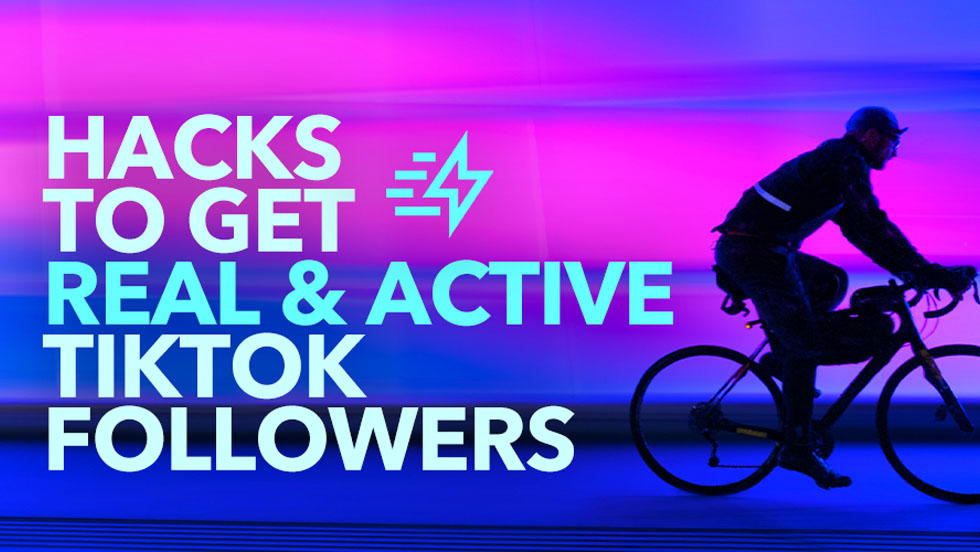 Hacks to Get Real and Active TikTok Followers
