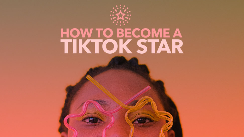 How to Become a TikTok Star