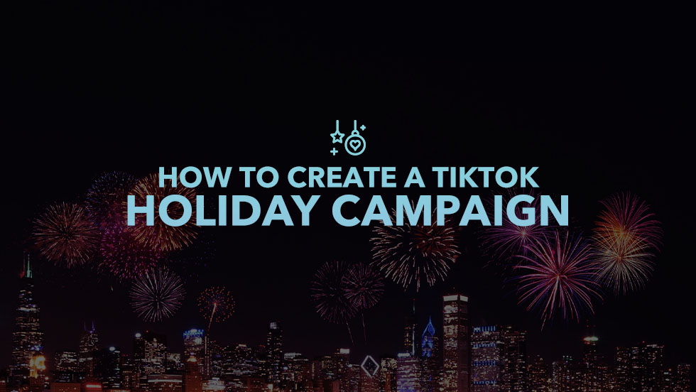 How To Create a TikTok Holiday Campaign