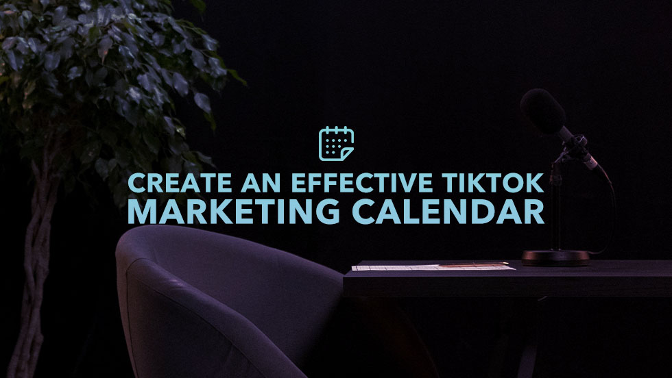 How to Create an Effective TikTok Marketing Calendar for 2023