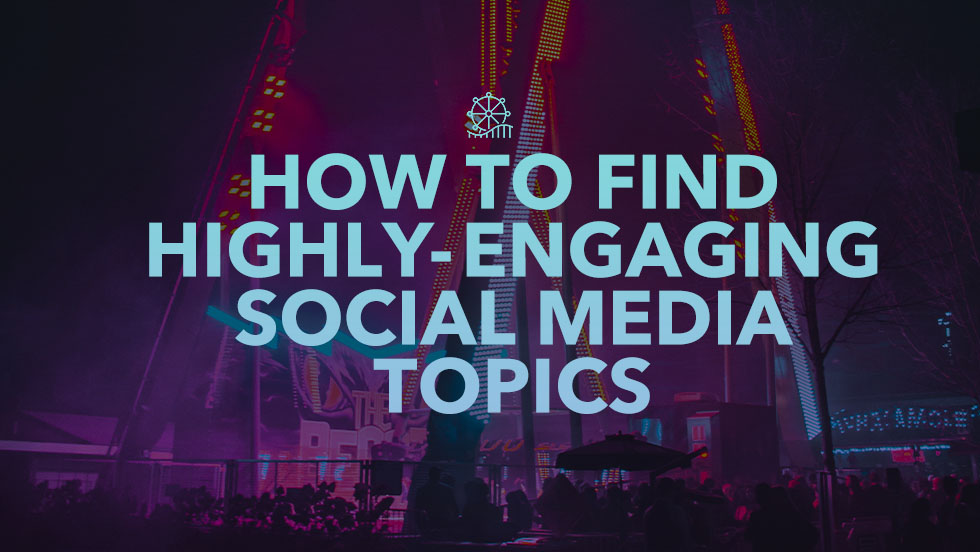 How to Find Highly-Engaging Social Media Topics Likely to be Shared