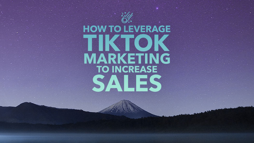 How to Leverage TikTok Marketing to Increase Sales
