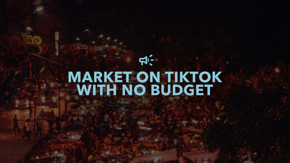 How to Market on TikTok with No Budget