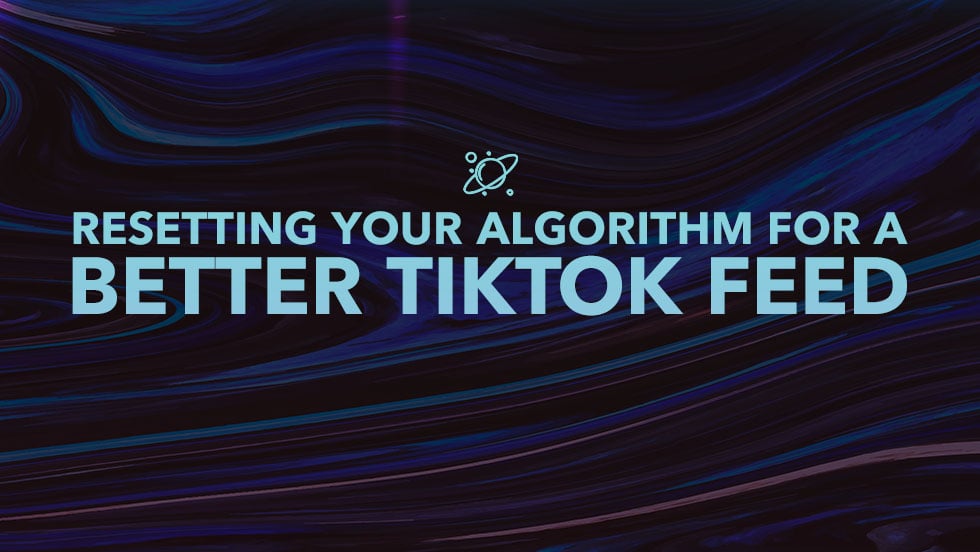 How to Reset Your TikTok Algorithm for a Better TikTok Feed