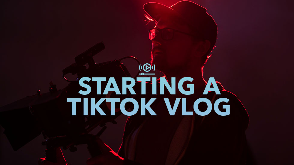 How To Start A Successful Vlog On Tiktok