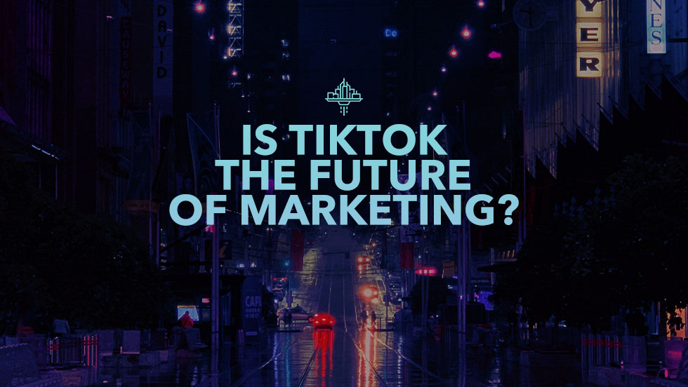 Is TikTok the Future of Marketing?