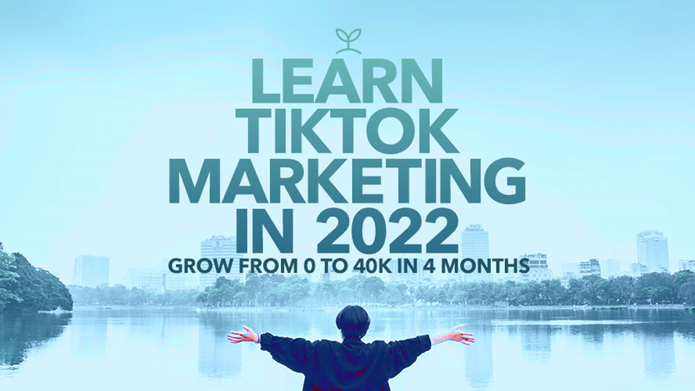Learn TikTok Marketing 2022: Grow from 0 to 40k in 4 Months