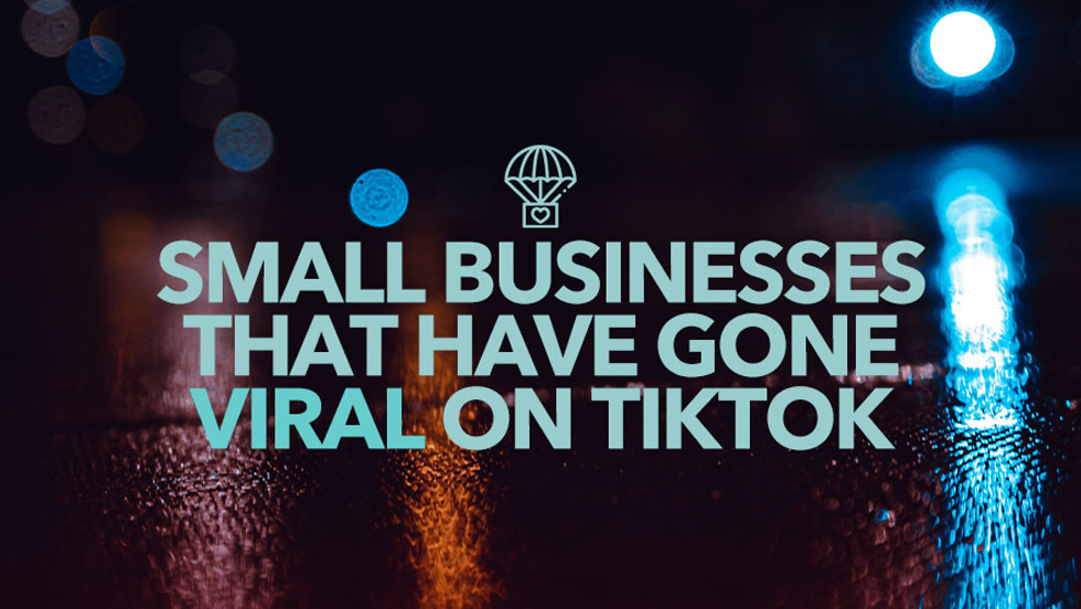 Small Businesses That Have Gone Viral on TikTok