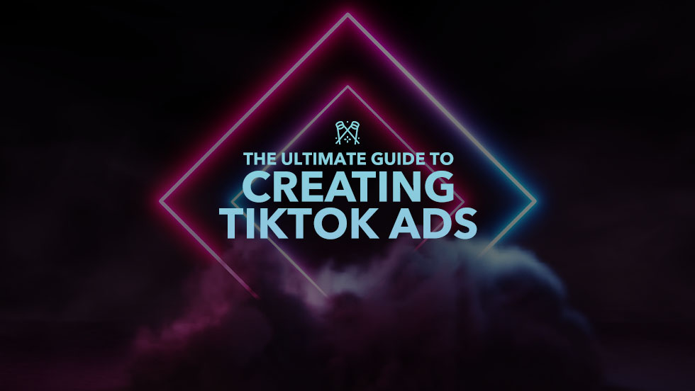 The Ultimate Guide To Creating TikTok Ads