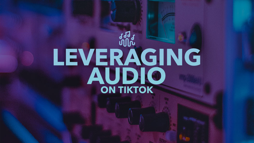 TikTok Wants You to Leverage Audio (+ List of All Sound Partners)