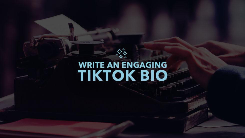 Top Tips to Help You Write an Engaging Bio on TikTok
