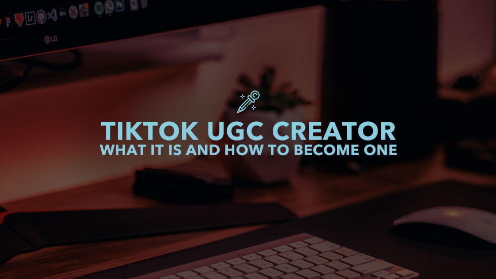 What Is a TikTok UGC Creator and Should You Become One?