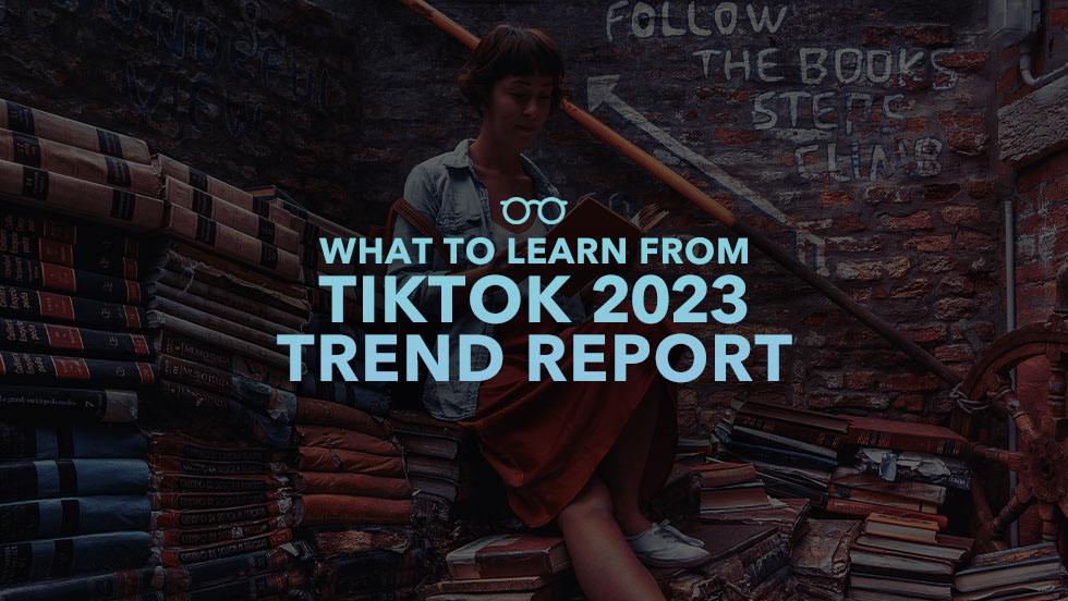 What TikTok Marketers Should Learn From the TikTok 2023 Trend Report