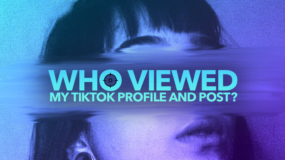 Who Viewed My TikTok Profile Or Post?