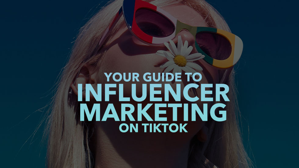 Your Guide to Influencer Marketing on TikTok